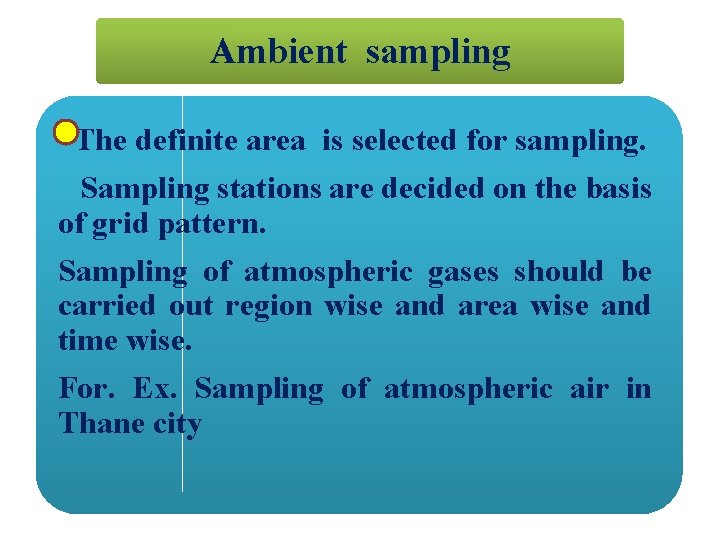 Ambient sampling The definite area is selected for sampling. Sampling stations are decided on