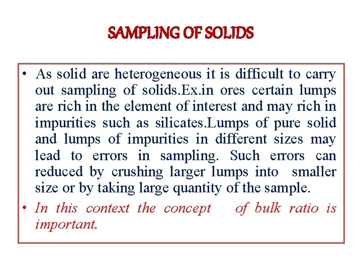 SAMPLING OF SOLIDS • As solid are heterogeneous it is difficult to carry out