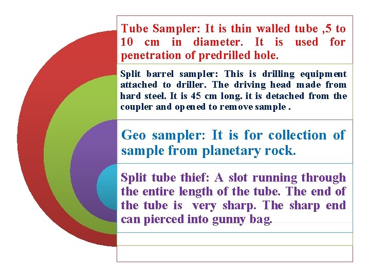 Tube Sampler: It is thin walled tube , 5 to 10 cm in diameter.