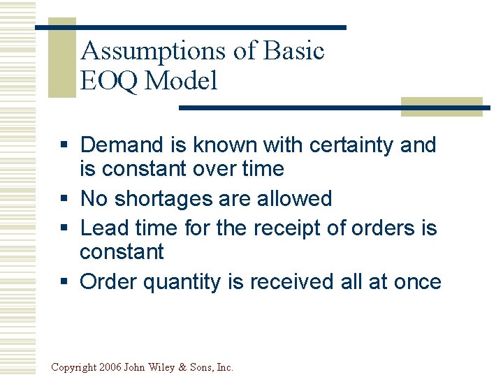 Assumptions of Basic EOQ Model § Demand is known with certainty and is constant