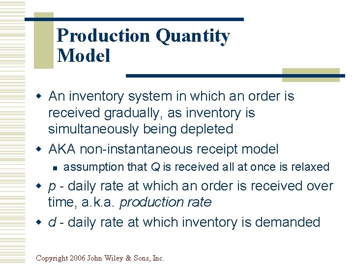 Production Quantity Model w An inventory system in which an order is received gradually,