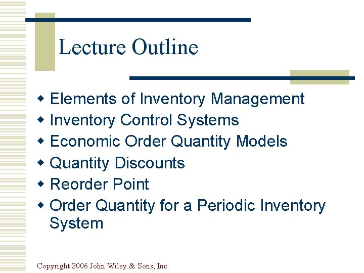 Lecture Outline w Elements of Inventory Management w Inventory Control Systems w Economic Order