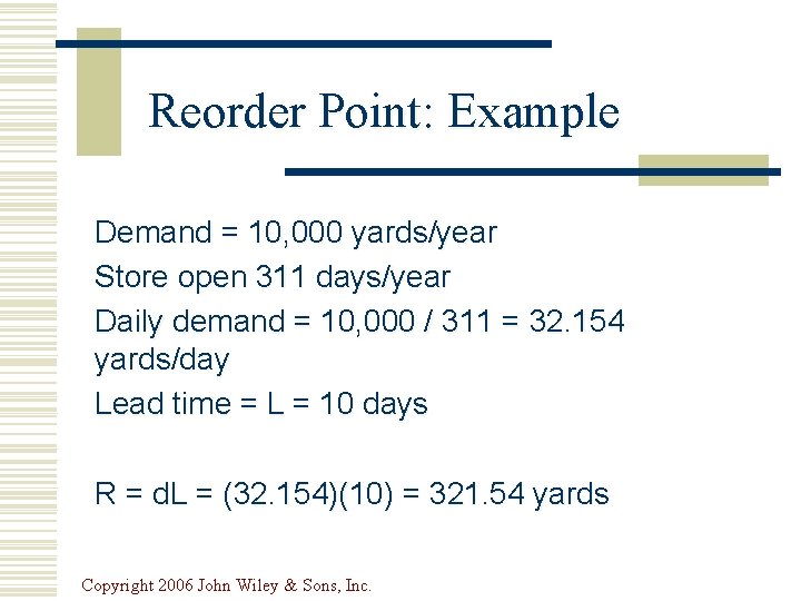 Reorder Point: Example Demand = 10, 000 yards/year Store open 311 days/year Daily demand