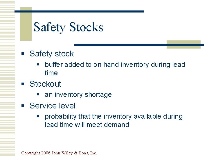 Safety Stocks § Safety stock § buffer added to on hand inventory during lead