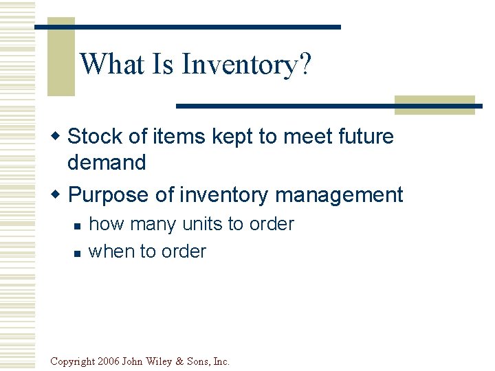 What Is Inventory? w Stock of items kept to meet future demand w Purpose