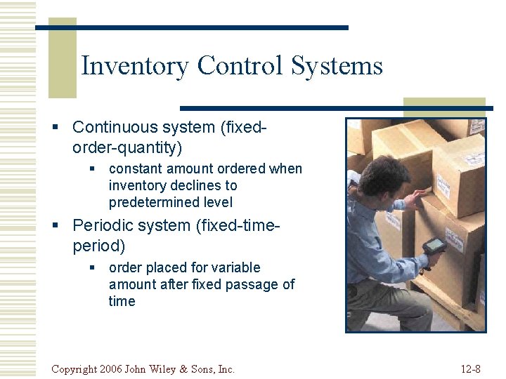 Inventory Control Systems § Continuous system (fixedorder-quantity) § constant amount ordered when inventory declines