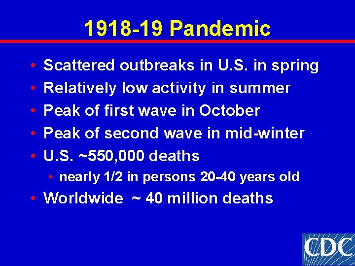 1918 -19 Pandemic • • • Scattered outbreaks in U. S. in spring Relatively 1918 -19 Pandemic • • • Scattered outbreaks in U. S. in spring Relatively