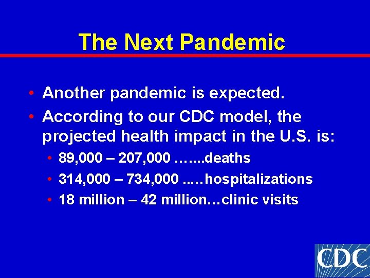 The Next Pandemic • Another pandemic is expected. • According to our CDC model, The Next Pandemic • Another pandemic is expected. • According to our CDC model,