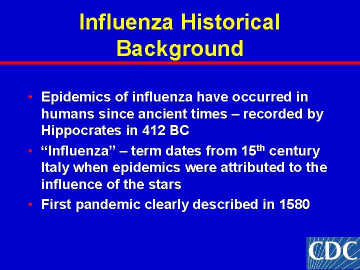 Influenza Historical Background • Epidemics of influenza have occurred in humans since ancient times Influenza Historical Background • Epidemics of influenza have occurred in humans since ancient times