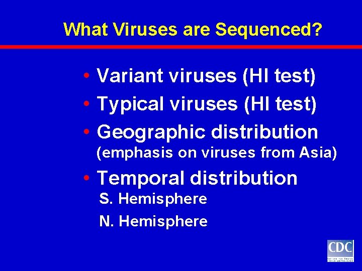 What Viruses are Sequenced? • Variant viruses (HI test) • Typical viruses (HI test) What Viruses are Sequenced? • Variant viruses (HI test) • Typical viruses (HI test)