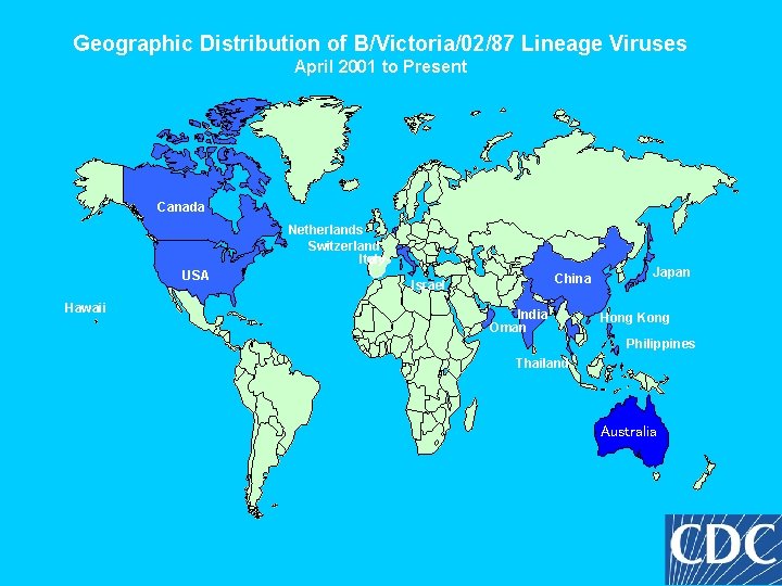 Geographic Distribution of B/Victoria/02/87 Lineage Viruses April 2001 to Present Canada Netherlands Switzerland Italy Geographic Distribution of B/Victoria/02/87 Lineage Viruses April 2001 to Present Canada Netherlands Switzerland Italy