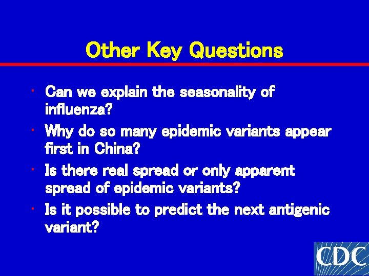 Other Key Questions • Can we explain the seasonality of influenza? • Why do Other Key Questions • Can we explain the seasonality of influenza? • Why do