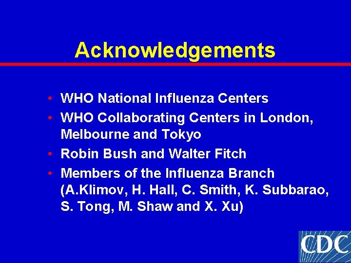 Acknowledgements • WHO National Influenza Centers • WHO Collaborating Centers in London, Melbourne and Acknowledgements • WHO National Influenza Centers • WHO Collaborating Centers in London, Melbourne and