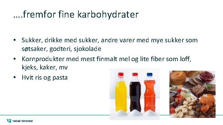 …. fremfor fine karbohydrater • Sukker, drikke med sukker, andre varer med mye sukker