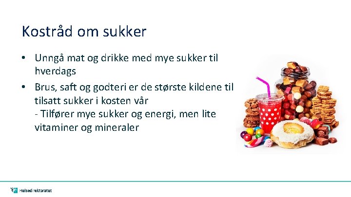 Kostråd om sukker • Unngå mat og drikke med mye sukker til hverdags •