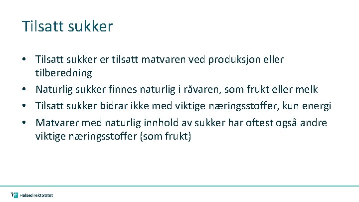 Tilsatt sukker • Tilsatt sukker er tilsatt matvaren ved produksjon eller tilberedning • Naturlig