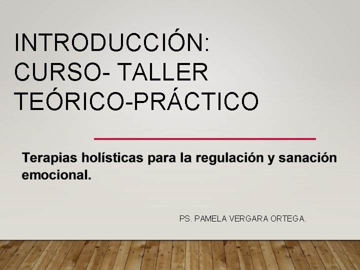 INTRODUCCIÓN: CURSO- TALLER TEÓRICO-PRÁCTICO PS. PAMELA VERGARA ORTEGA. 