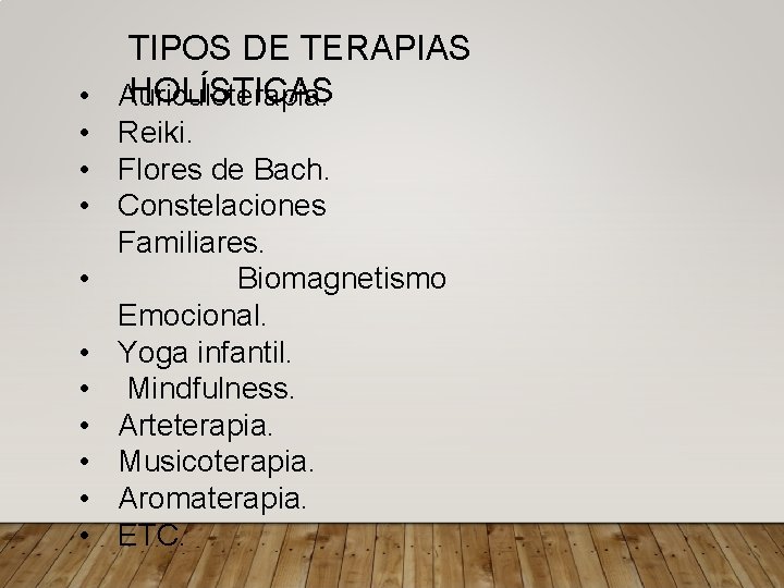 TIPOS DE TERAPIAS HOLÍSTICAS • Auriculoterapia. • Reiki. • Flores de Bach. • Constelaciones