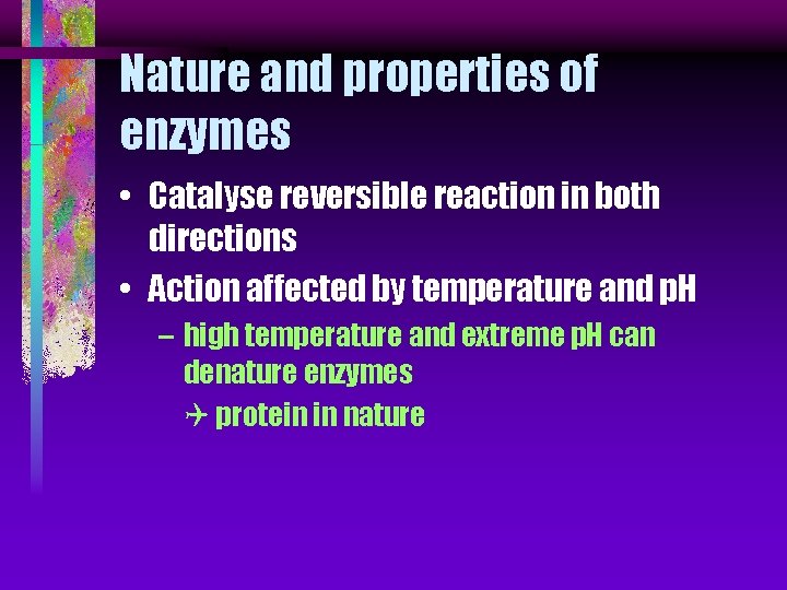 Nature and properties of enzymes • Catalyse reversible reaction in both directions • Action