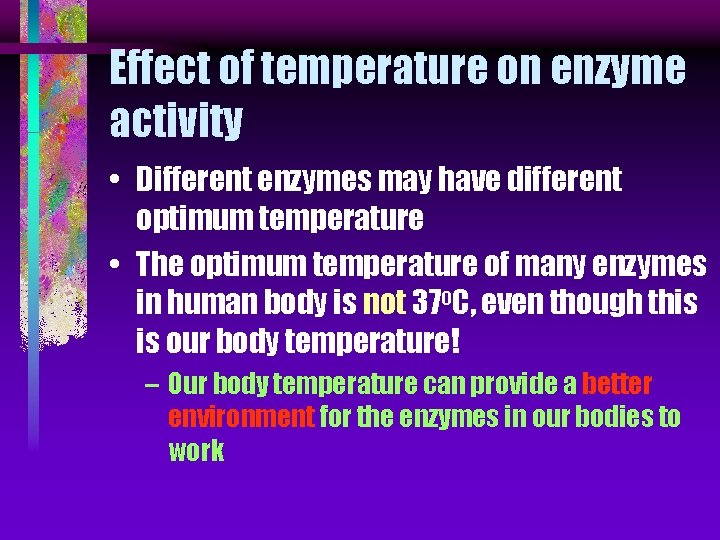 Effect of temperature on enzyme activity • Different enzymes may have different optimum temperature