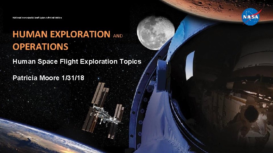 National Aeronautics and Space Administration HUMAN EXPLORATION AND OPERATIONS Human Space Flight Exploration Topics