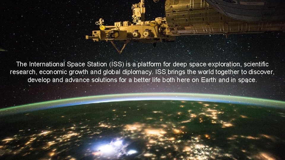 The International Space Station (ISS) is a platform for deep space exploration, scientific research,