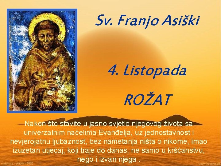 Sv. Franjo Asiški 4. Listopada ROŽAT Nakon što stavite u jasno svjetlo njegovog života