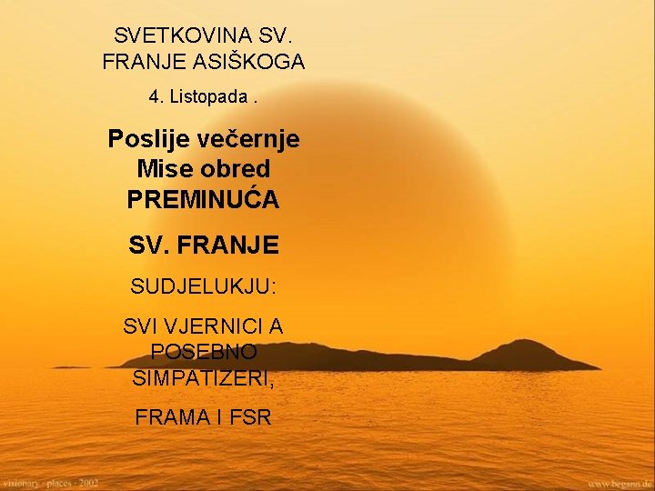 SVETKOVINA SV. FRANJE ASIŠKOGA 4. Listopada. Poslije večernje Mise obred PREMINUĆA SV. FRANJE SUDJELUKJU: