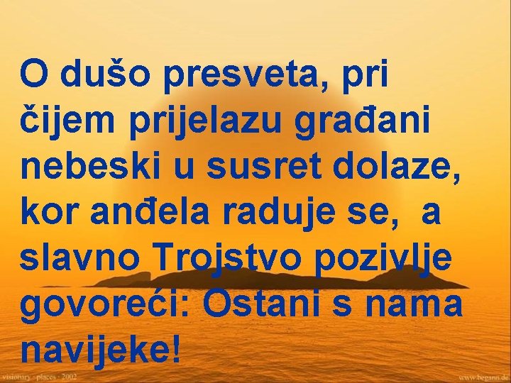 O dušo presveta, pri čijem prijelazu građani nebeski u susret dolaze, kor anđela raduje