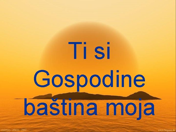 Ti si Gospodine baština moja 