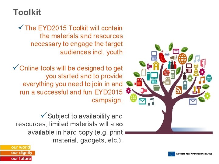 Toolkit ü The EYD 2015 Toolkit will contain the materials and resources necessary to