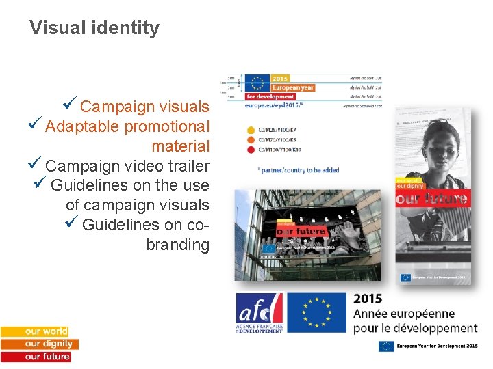 Visual identity ü Campaign visuals ü Adaptable promotional material ü Campaign video trailer ü