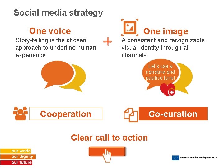 Social media strategy One voice Story-telling is the chosen approach to underline human experience