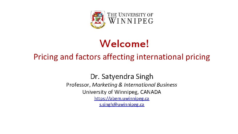 Welcome! Pricing and factors affecting international pricing Dr. Satyendra Singh Professor, Marketing & International