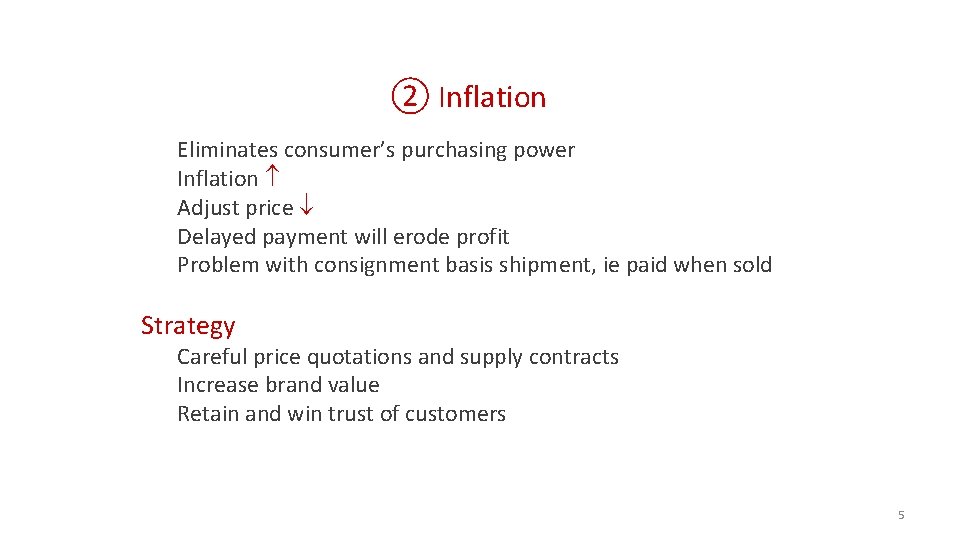 ② Inflation Eliminates consumer’s purchasing power Inflation Adjust price Delayed payment will erode profit