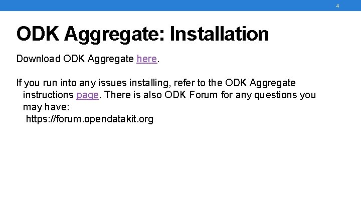 4 ODK Aggregate: Installation Download ODK Aggregate here. If you run into any issues 4 ODK Aggregate: Installation Download ODK Aggregate here. If you run into any issues
