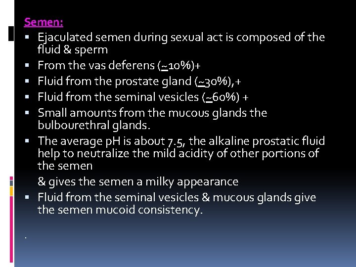 Semen: Ejaculated semen during sexual act is composed of the fluid & sperm From