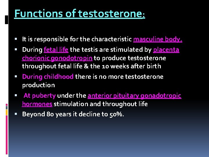 Functions of testosterone: It is responsible for the characteristic masculine body. During fetal life