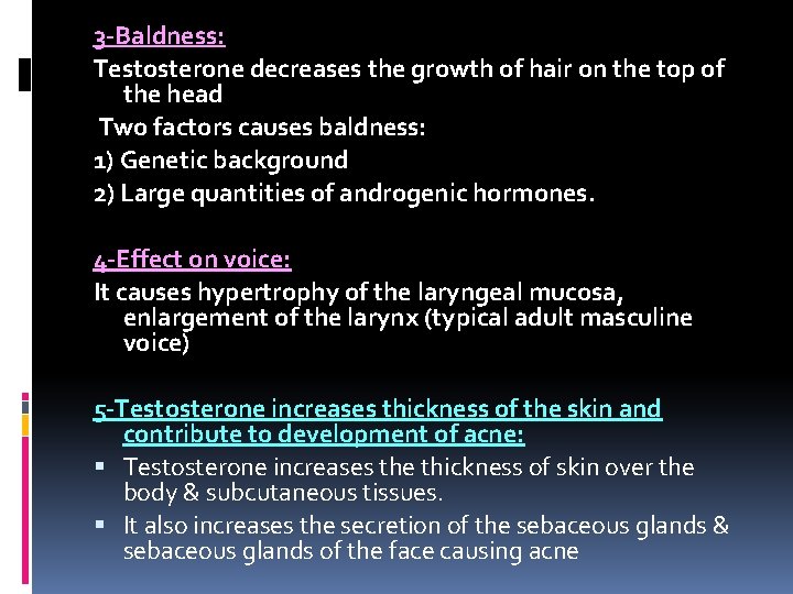 3 -Baldness: Testosterone decreases the growth of hair on the top of the head