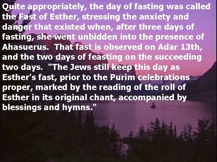 Quite appropriately, the day of fasting was called the Fast of Esther, stressing the
