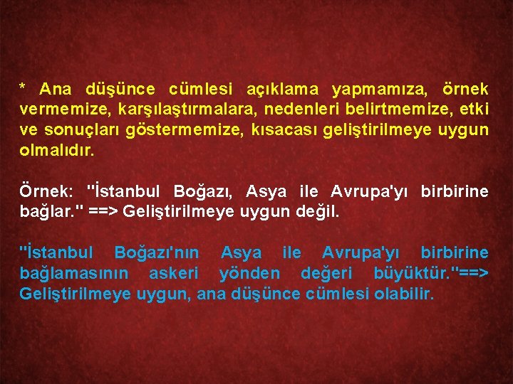 * Ana düşünce cümlesi açıklama yapmamıza, örnek vermemize, karşılaştırmalara, nedenleri belirtmemize, etki ve sonuçları