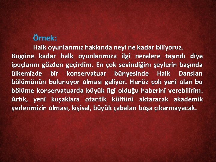 Örnek: Halk oyunlarımız hakkında neyi ne kadar biliyoruz. Bugüne kadar halk oyunlarımıza ilgi nerelere