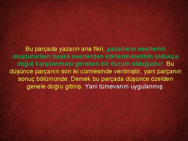 Bu parçada yazarın ana fikri, yazarların eserlerini oluştururken başka eserlerden etkilenmelerinin oldukça doğal karşılanması