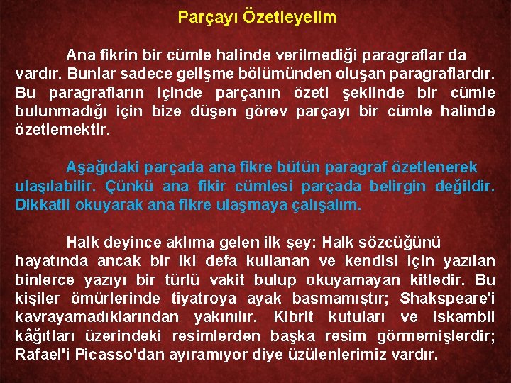 Parçayı Özetleyelim Ana fikrin bir cümle halinde verilmediği paragraflar da vardır. Bunlar sadece gelişme