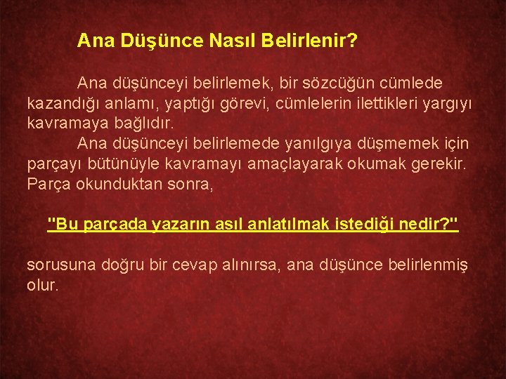 Ana Düşünce Nasıl Belirlenir? Ana düşünceyi belirlemek, bir sözcüğün cümlede kazandığı anlamı, yaptığı görevi,