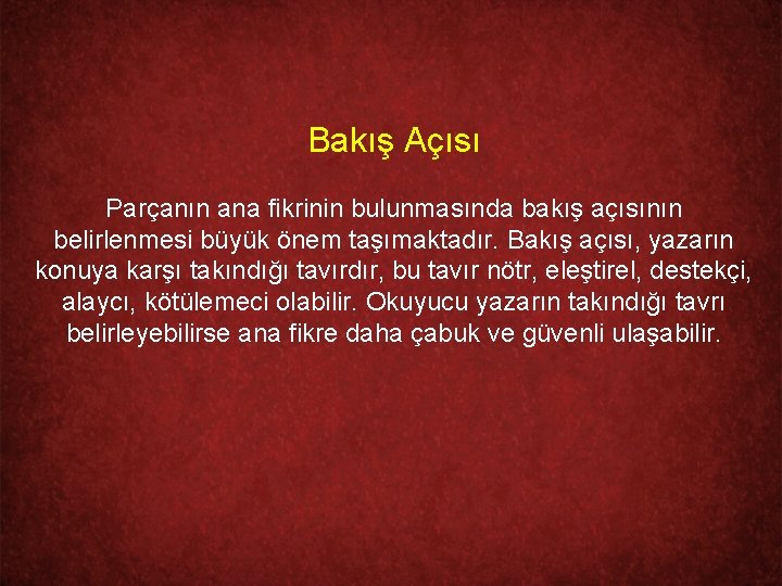 Bakış Açısı Parçanın ana fikrinin bulunmasında bakış açısının belirlenmesi büyük önem taşımaktadır. Bakış açısı,