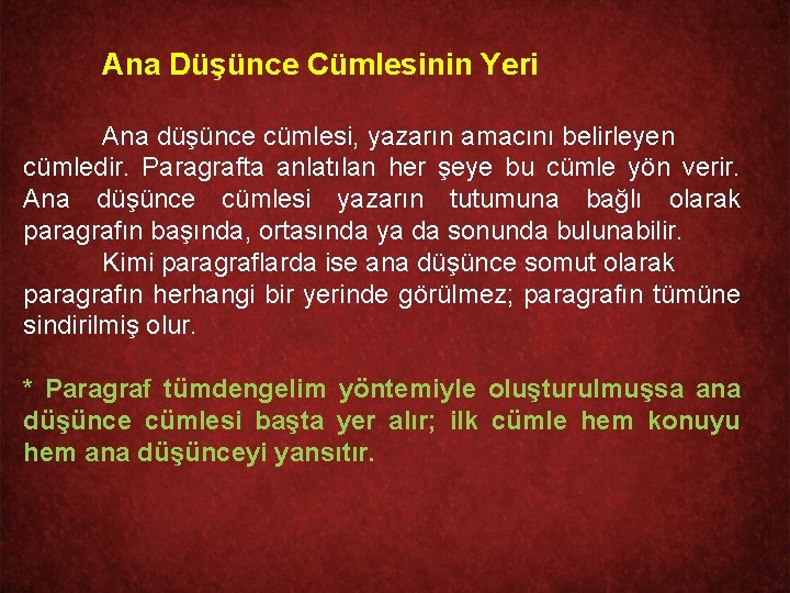 Ana Düşünce Cümlesinin Yeri Ana düşünce cümlesi, yazarın amacını belirleyen cümledir. Paragrafta anlatılan her