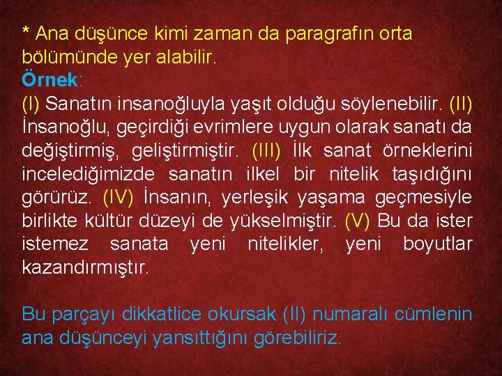 * Ana düşünce kimi zaman da paragrafın orta bölümünde yer alabilir. Örnek: (I) Sanatın