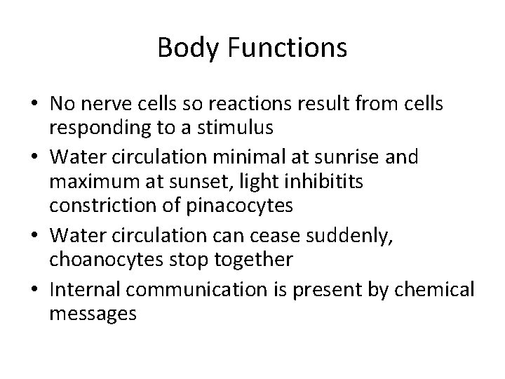 Body Functions • No nerve cells so reactions result from cells responding to a