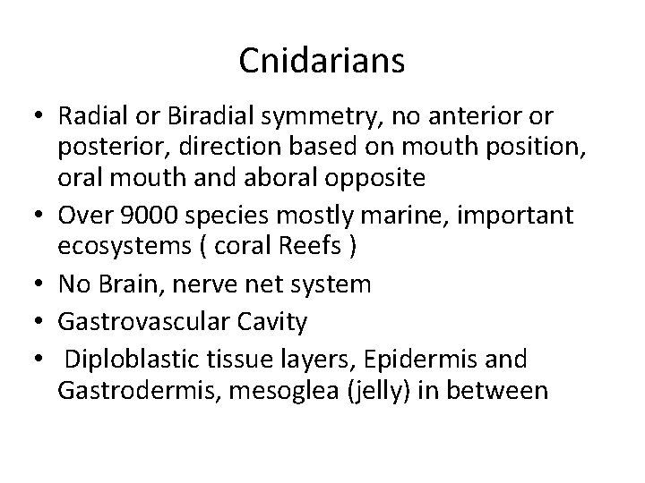 Cnidarians • Radial or Biradial symmetry, no anterior or posterior, direction based on mouth